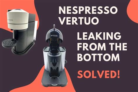 nespresso leaking water|Nespresso Vertuo Leaking Water Or Coffee Underneath (Solved!)